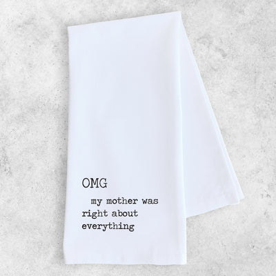 "OMG My Mother was Right about Everything" Tea Towel