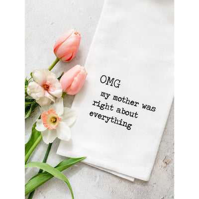 "OMG My Mother was Right about Everything" Tea Towel