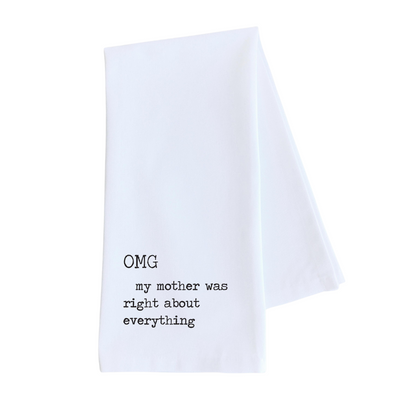 "OMG My Mother was Right about Everything" Tea Towel
